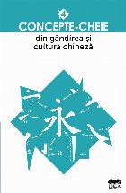 Concepte-cheie din gandirea si cultura chineza. Volumul IV