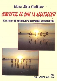 Conceptul de sine la adolescenti. Evaluare si optimizare in grupul exeriential