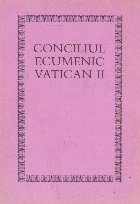 Conciliul Ecumenic Vatican II - Constitutii, decrete, declaratii