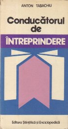 Conducatorul de Intreprindere - Profilul psihosocioprofesional al conducatorului de unitate economica