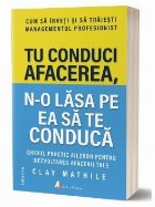 Tu conduci afacerea, n-o lasa pe ea sa te conduca (editia a II-a)