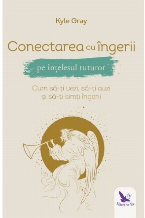 Conectarea cu ingerii pe intelesul tuturor