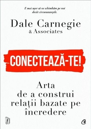 Conectează-te! : arta de a construi relaţii bazate pe încredere