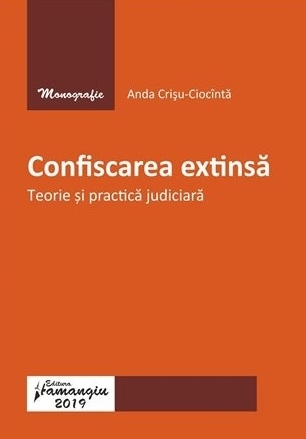 Confiscarea extinsa. Teorie si practica judiciara