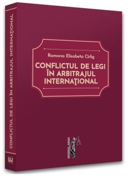 Conflictul de legi în arbitrajul internaţional : determinarea legii aplicabile procedurii şi fondului de către tribunalele arbitrale