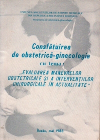 Consfatuirea de obstetrica-ginecologie cu tema: Evaluarea manevrelor obstetricale si a interventiilor chirurgicale in actualitate