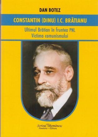 Constantin (Dinu) I.C. Brătianu - Ultimul Brătian în fruntea PNL : victima comunismului