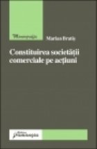 Constituirea societatii comerciale pe actiuni