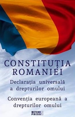 Constitutia Romaniei. Declaratia Universala a Drepturilor Omului. Conventia europeana a drepturilor omului