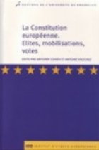 La Constitution europeenne. Elites, mobilisations, votes