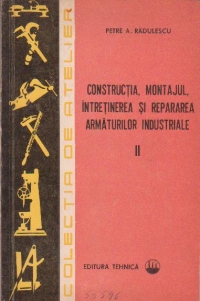 Constructia, montajul, intretinerea si repararea armaturilor industriale, Volumul al II-lea