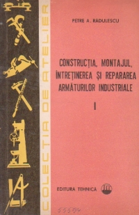 Constructia, montajul, intretinerea si repararea armaturilor industriale, Volumul I