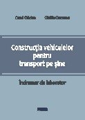 Constructia vehiculelor pentru transport pe sine. Indrumar de laborator