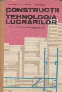 Constructii si tehnologia lucrarilor - manual pentru licee industriale cu profil de constructii clasele a IX-a si a X-a