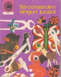 Sa construim singuri jucarii