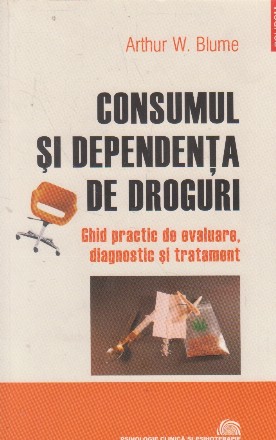 Consumul și dependența de droguri: ghid practic de evaluare, diagnostic și tratament