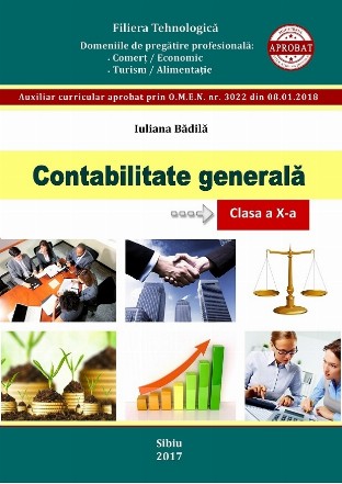 Contabilitate generala. Clasa a X-a. Filiera tehnologica. Domeniile de pregatire profesionala: Comert/Economic, Turism/Alimentatie