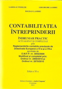 Contabilitatea intreprinderii : Indrumar practic actualizat si completat prin reglementarile contabile prevazute de Directivele Europene aprobate de OMFP 3055/ 2009 modificat si completat prin: Ordinul 2869/2010 si Ordinul 2870/2010, Editia a XI-a