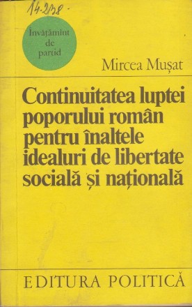 Continuitatea Luptei Poporului Roman pentru Inaltele Idealuri de Libertate Sociala si Nationala