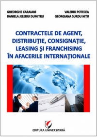 Contractele de agent, distributie, consignatie, leasing si franchising in afacerile internationale