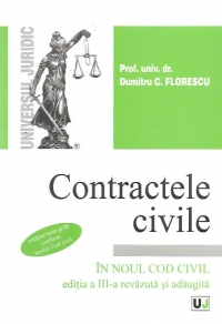 Contractele civile - In noul Cod Civil, Editia a III-a revazuta si adaugita (Contine teste grila conform noului Cod civil)