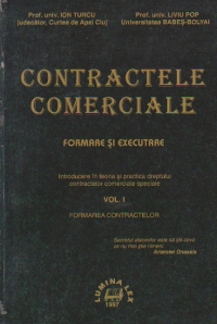 CONTRACTELE COMERCIALE, FORMARE SI EXECUTARE, Volumul I - Formarea contractelor