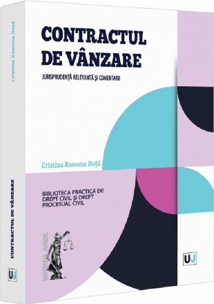 Contractul de vânzare-cumpărare : jurisprudenţă relevantă şi comentarii