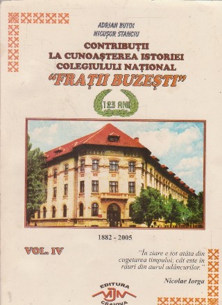 Contributii la cunoasterea istoriei colegiului national Fratii Buzesti (1882-2005), Volumul al IV-lea