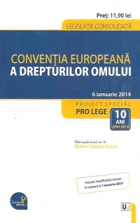 Conventia europeana a drepturilor omului - Legislatie consolidata, actualizata la 6 ianuarie 2014. Include modificarile intrate in vigoare la 1 ianuarie 2014
