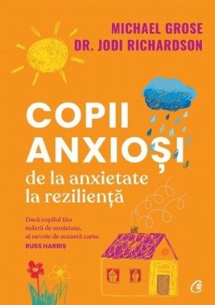 Copii anxioşi : de la anxietate la rezilienţă