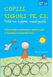 Copii siguri pe ei, intr-o lume nesigura. Pentru a cultiva optimismul copiilor nostri si increderea in propriile forte