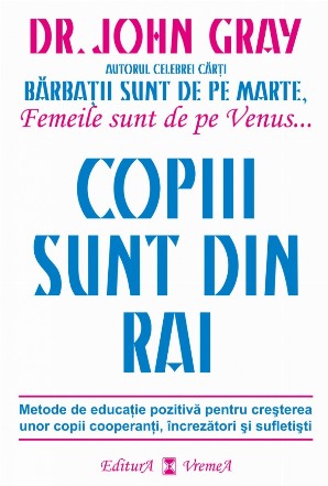 Copiii sunt din rai. Metode de educatie pozitiva pentru cresterea unor copii cooperanti, increzatori si sufletisti