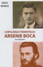 Copilaria parintelui Arsenie Boca documentar