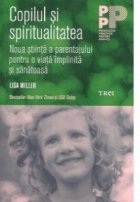 Copilul spiritualitatea Noua stiinta parentajului