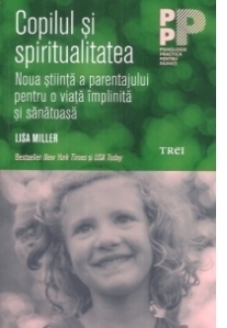 Copilul si spiritualitatea - Noua stiinta a parentajului pentru o viata implinita si sanatoasa