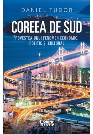 Coreea de Sud : Povestea unui fenomen economic, politic şi cultural