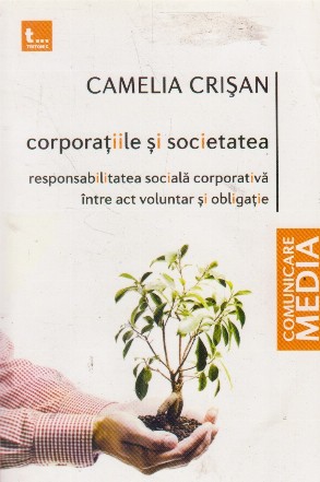 Corporatiile si societatea. Responsabilitatea sociala corporativa intre act voluntar si obligatie