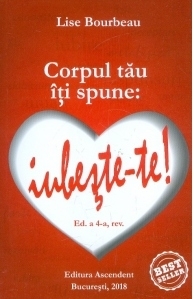 Corpul tau iti spune: Iubeste-te! (editia a patra)