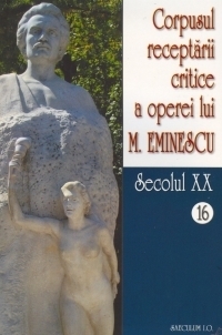 Corpusul receptarii critice a operei lui Mihai Eminescu. Secolul XX (volumele 16-17)