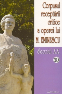 Corpusul receptarii critice a operei lui Mihai Eminescu. Secolul XX (volumele 20-21)