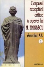 Corpusul receptarii critice a operei lui Mihai Eminescu. Secolul XX (volumul 1)