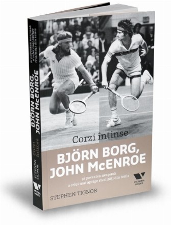 Corzi intinse. Bjorn Borg, John McEnroe si povestea nespusa a celei mai aprige rivalitati din tenis