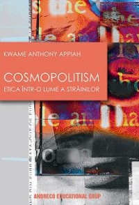 Cosmopolitism - etica intr-o lume a strainilor