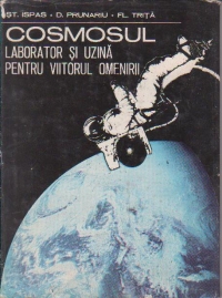 Cosmosul laborator si uzina pentru viitorul omenirii