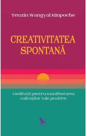 Creativitatea spontana. Meditatii pentru manifestarea calitatilor tale pozitive