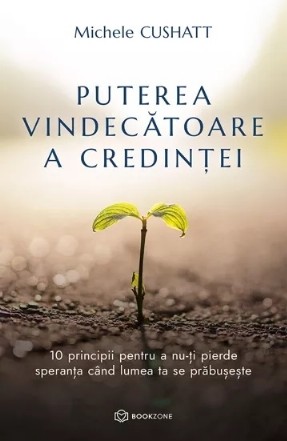 O credinţă ce nu va da greş : 10 practici pentru a-ţi clădi credinţa atunci când lumea ta se destramă