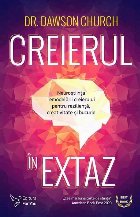 Creierul in extaz. Neurostiinta remodelarii creierului pentru rezilienta, creativitate si bucurie