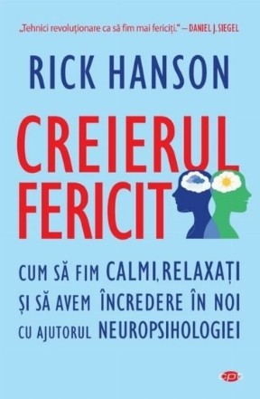 Creierul fericit. Cum sa fim calmi, relaxati si sa avem incredere in noi cu ajutorul neuropsihologiei