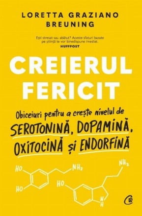 Creierul fericit. Obiceiuri pentru a creste nivelul de serotonina, dopamina, oxitocina si endorfina