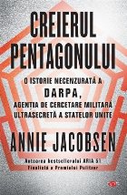 Creierul Pentagonului. O istorie necenzurata a DARPA, agentia de cercetare militara ultrasecreta a Statelor Un